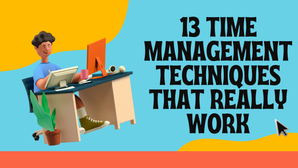 13 Time Management Techniques That Really Work