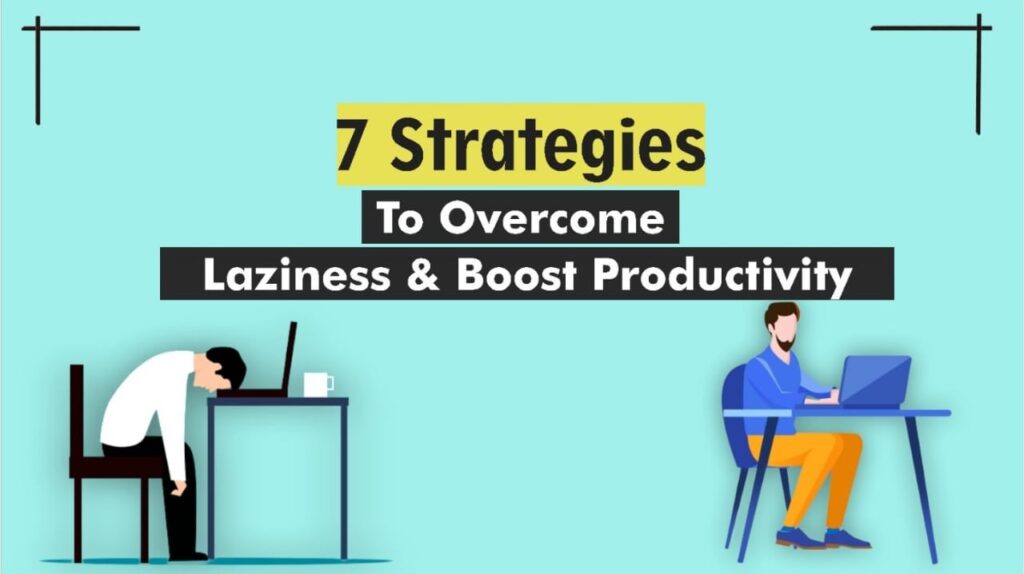 7 Strategies to Overcome Laziness and Boost Productivity