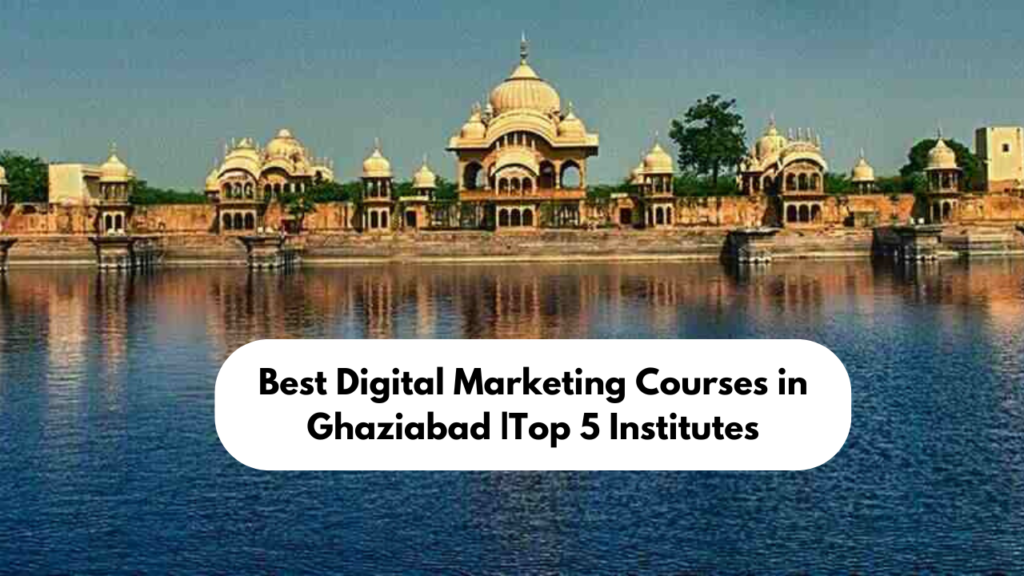 Best Digital Marketing Courses in Ghaziabad |Top 5 Institutes                                                                                                                                     