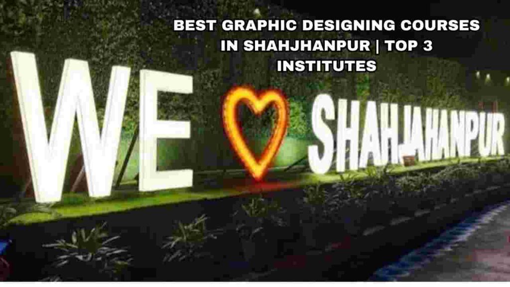 Best Graphic Designing Courses in Shahjahanpur | Top 3 Institutes