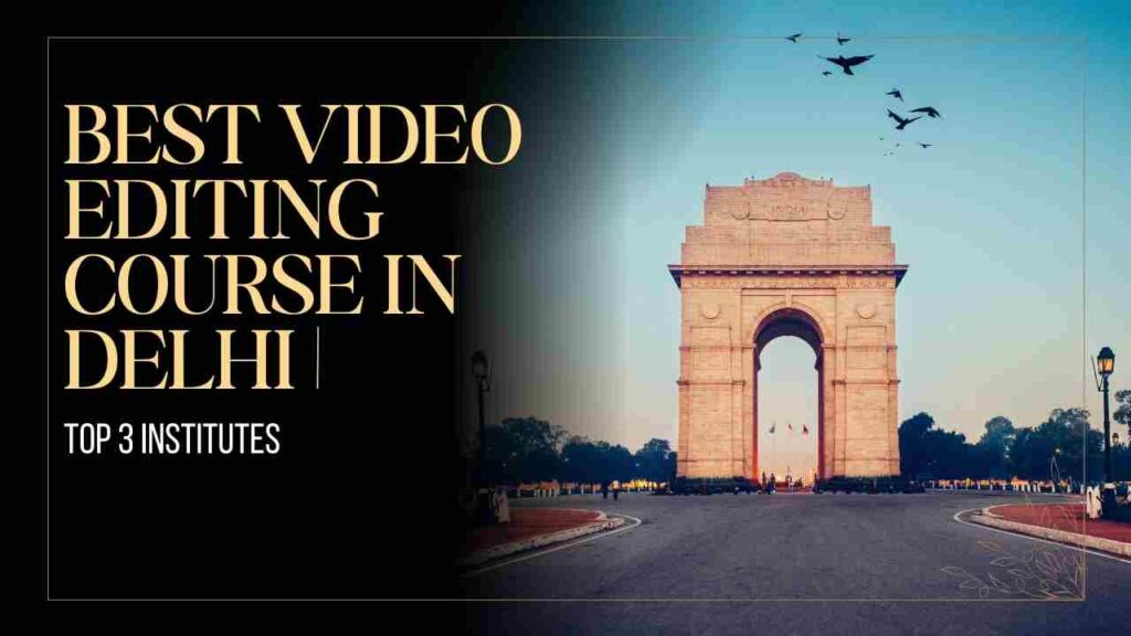 Best Video Editing Course in Delhi |  Top 3 Institutes  