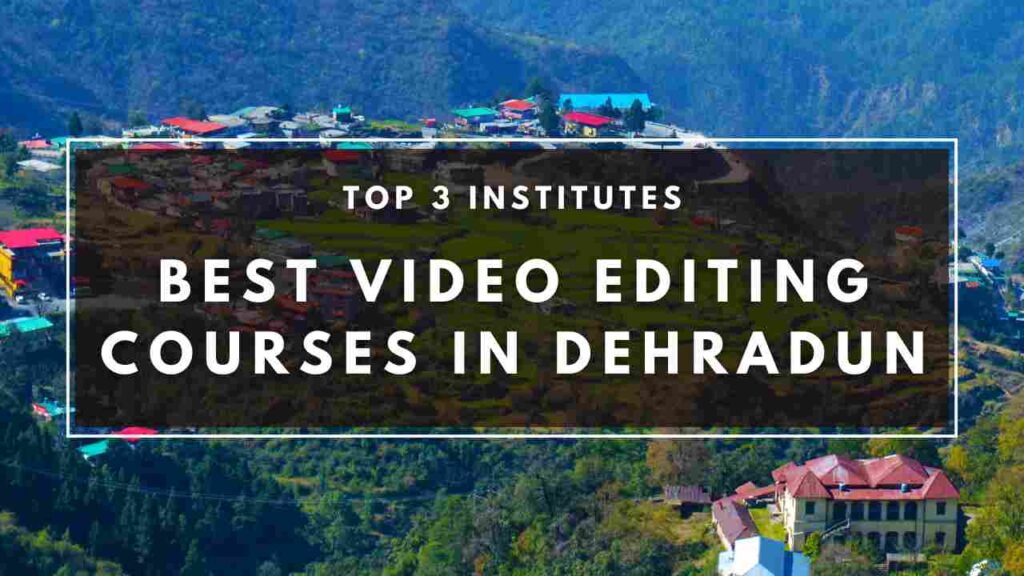 Best Video Editing Courses in Dehradun