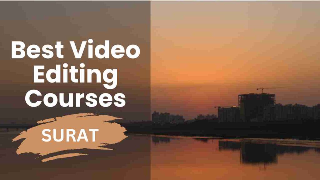 BEST VIDEO EDITING COURSES SURAT (TOP 3 INSTITUTES)