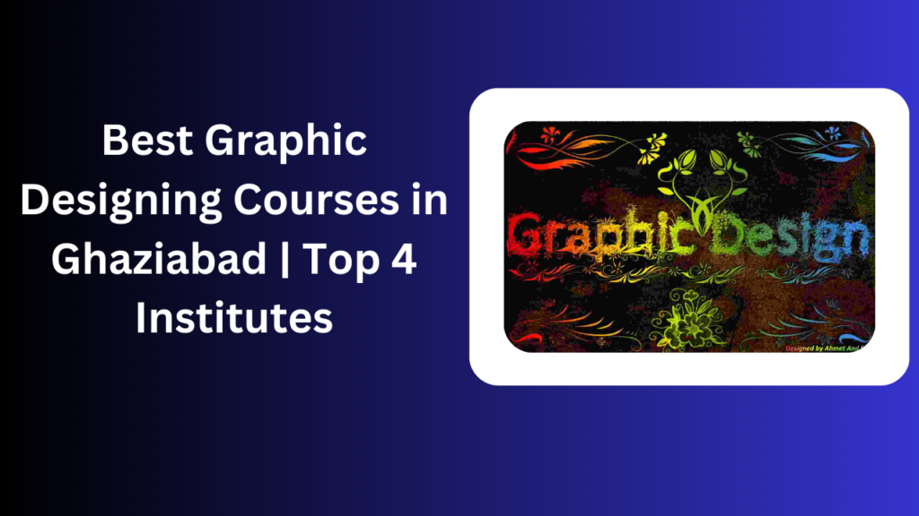 Best Graphic Designing Courses in Ghaziabad |  Top 4 Institutes                           