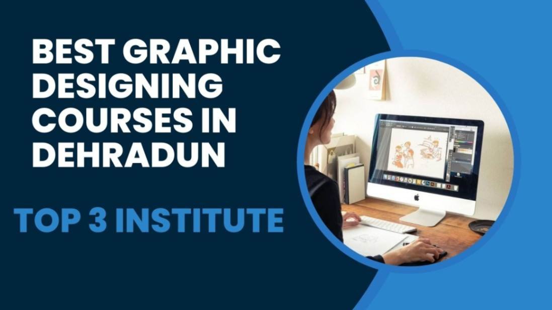 Best Graphic Designing Courses in Dehradun Top 3 Institutes