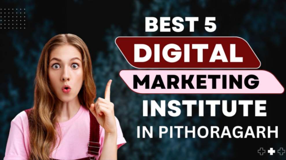 Best Digital Marketing Courses in Pithoragarh |  Top 5 Institutes  