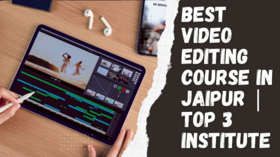 Best Video Editing Course in Jaipur|  Top 3 Institutes