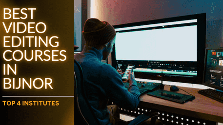 Best Video Editing Courses in Bijnor | Top 4 Institutes