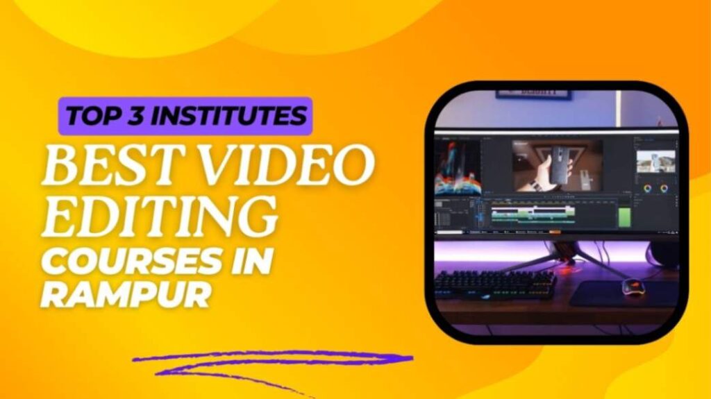 Best Video Editing Course in Rampur| Top 3 Institutes