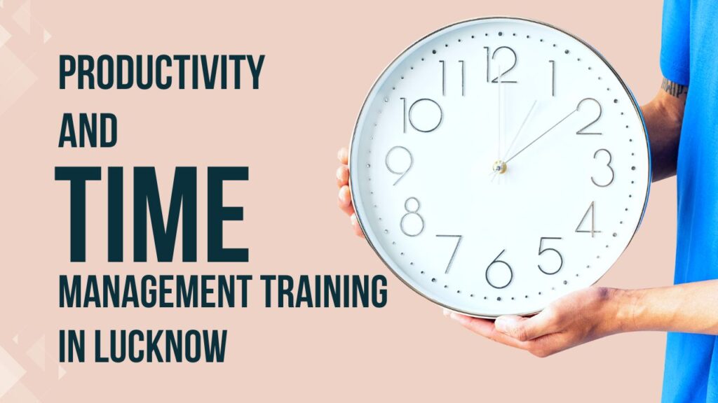 Productivity and Time Management Training in Lucknow