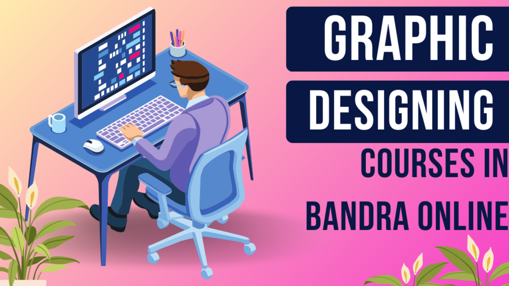 Online Graphic Designing Courses in Bandra-Mumbai