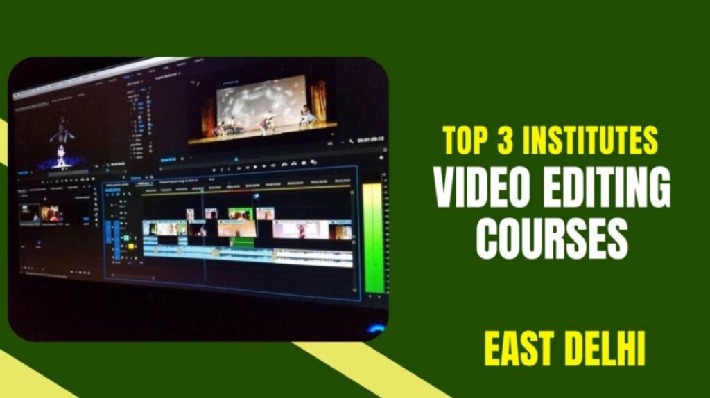 Top 3 Online Institutes for Video Editing Courses in East Delhi