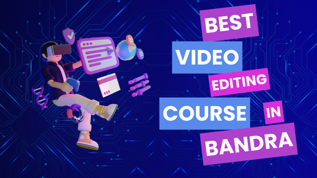 Affordable Video Editing Course in Bandra, Mumbai