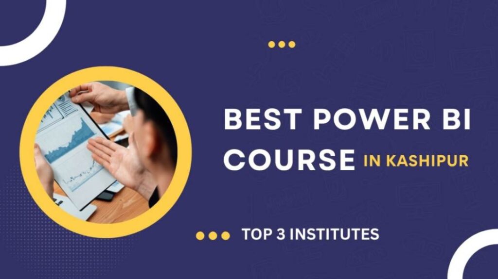 Discover the Best Power BI Course in Kashipur and Transform Your Career