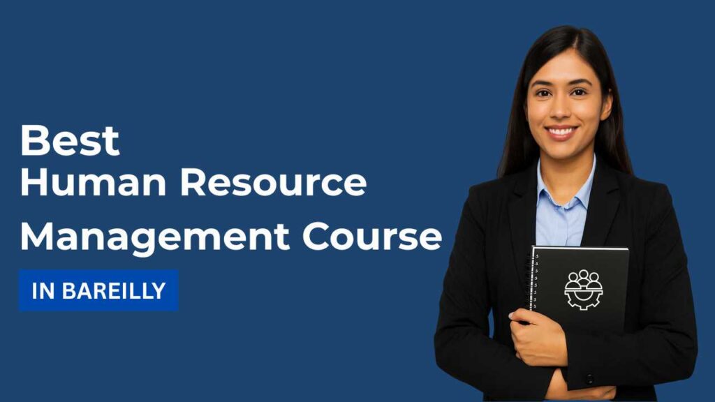 Best Human Resource Management Course in Bareilly: Top 3 Institutes to Shape Your HR Career
