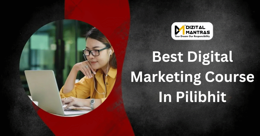 Best Digital Marketing in Pilibhit – Dizital Mantras Institute for Students (2025)