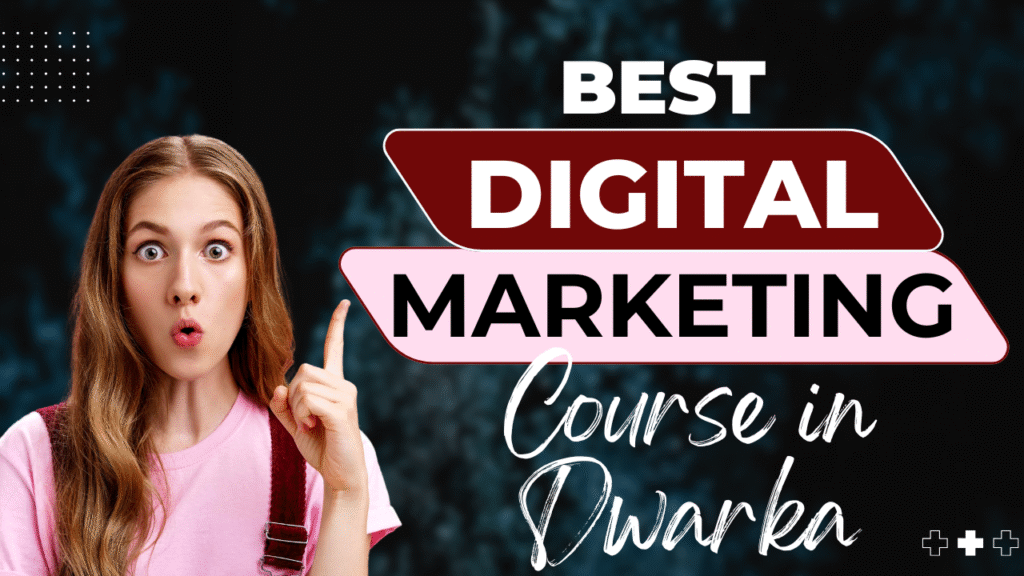 Digital Marketing Course in Dwarka, Delhi – Top 3 Courses