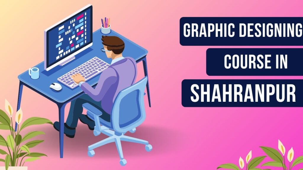 Best Graphic Designing Course in Saharanpur- Top 5 Institutes