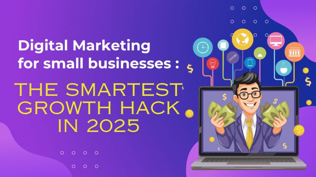 Digital Marketing for Small Businesses: The Smartest Growth Hack in 2025