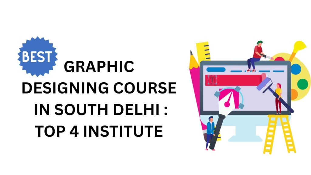 Best Graphic Designing Course in South Delhi: Top 4 Institutes