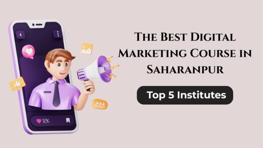 The Best Digital Marketing Course in Saharanpur: Top 5 Institutes