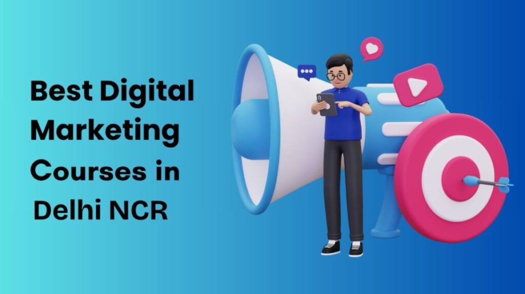 Best Digital Marketing Courses in Delhi NCR Top 4 Institutes