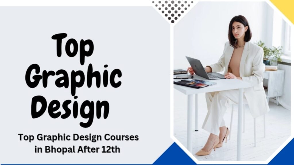 Graphic Design Course in Bhopal After 12th – 100% Placement Courses & Institutes (2025 Guide)