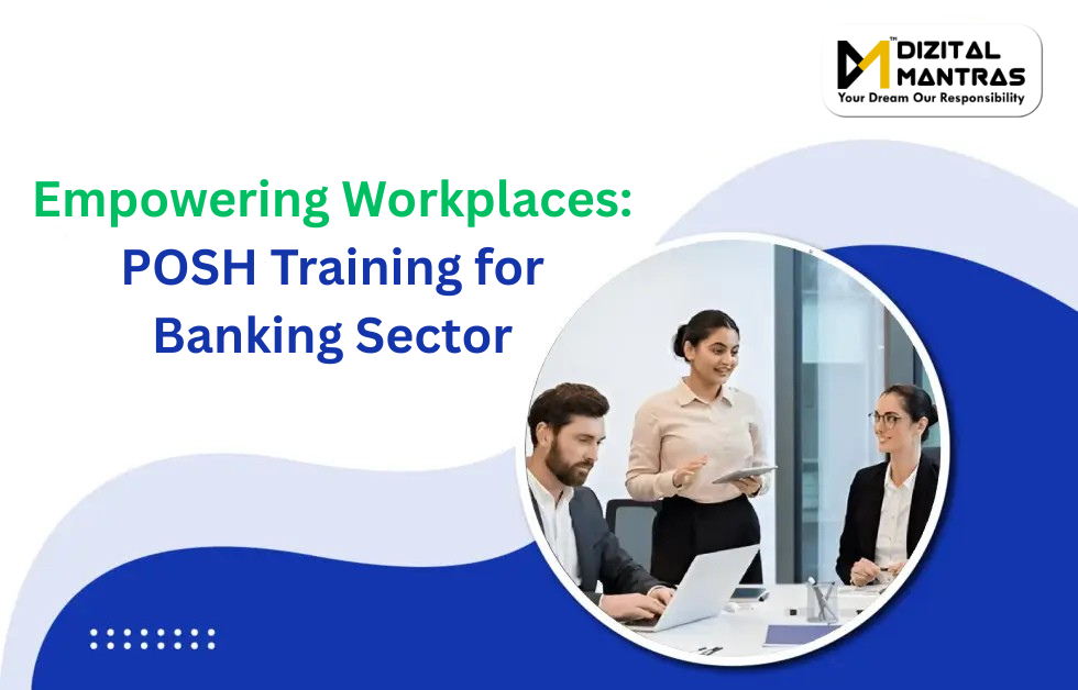 Empowering Workplaces: POSH Training for Banking Sector Best 5 Benifits