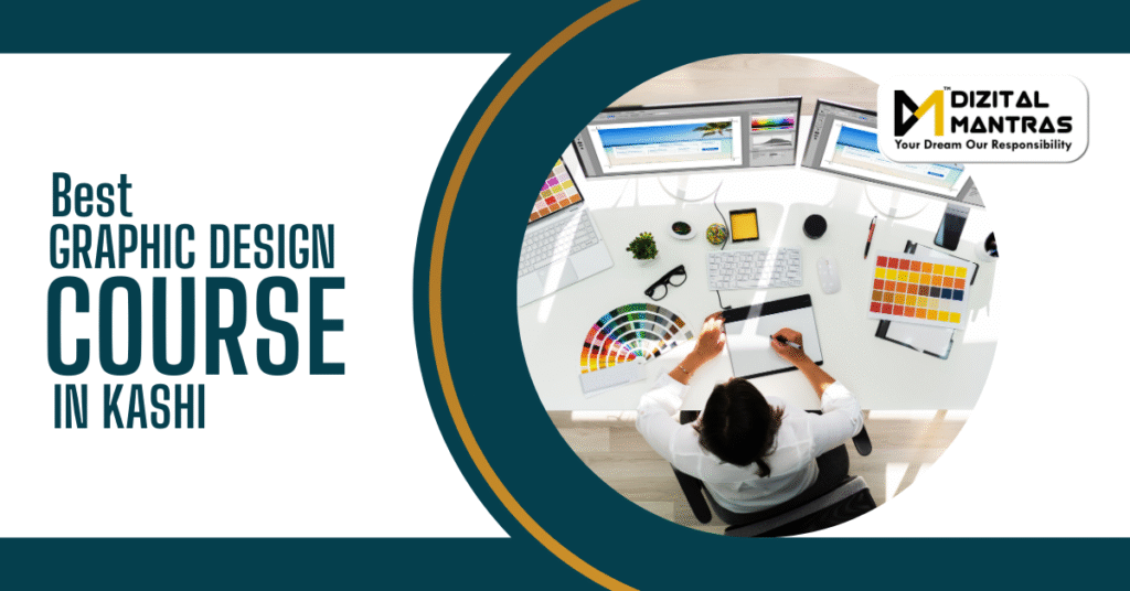 Best Gaphic Designing Course in Kashi – A Complete Guide for Aspiring Designers