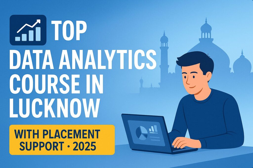 Best Data Analytics Course in Lucknow with Placement Support 2025