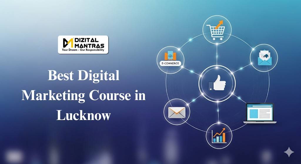 Best Digital Marketing Course in Lucknow – Learn from Expert