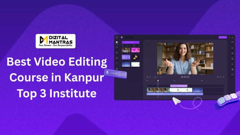 Best Video Editing Course in Kanpur – Top 3 Institute