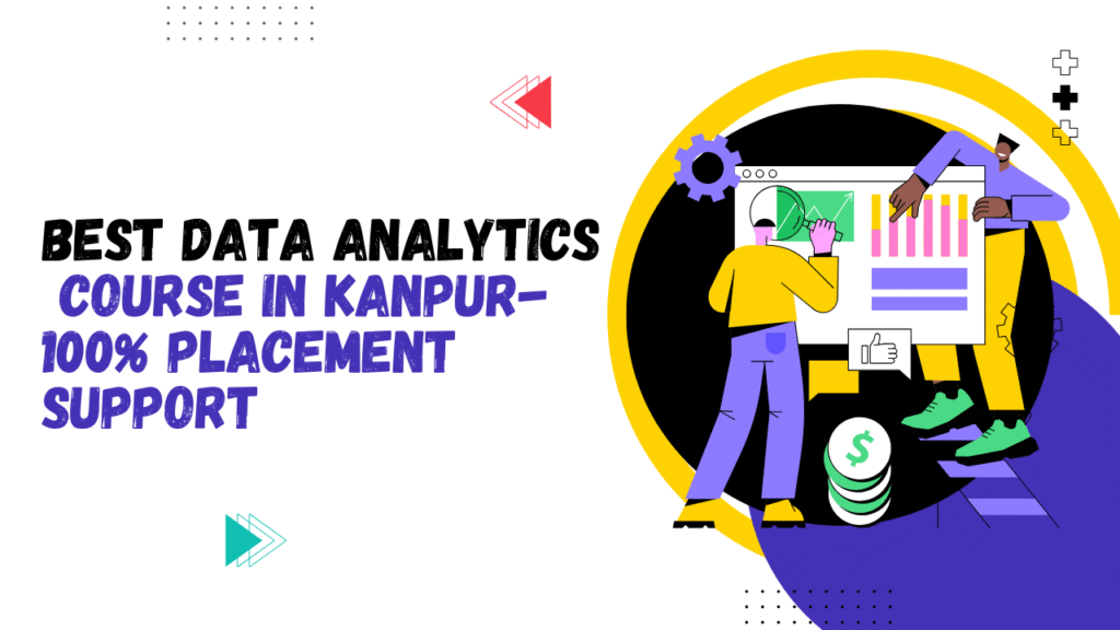 Best Data Analytics Course in Kanpur– 100% Placement Support 