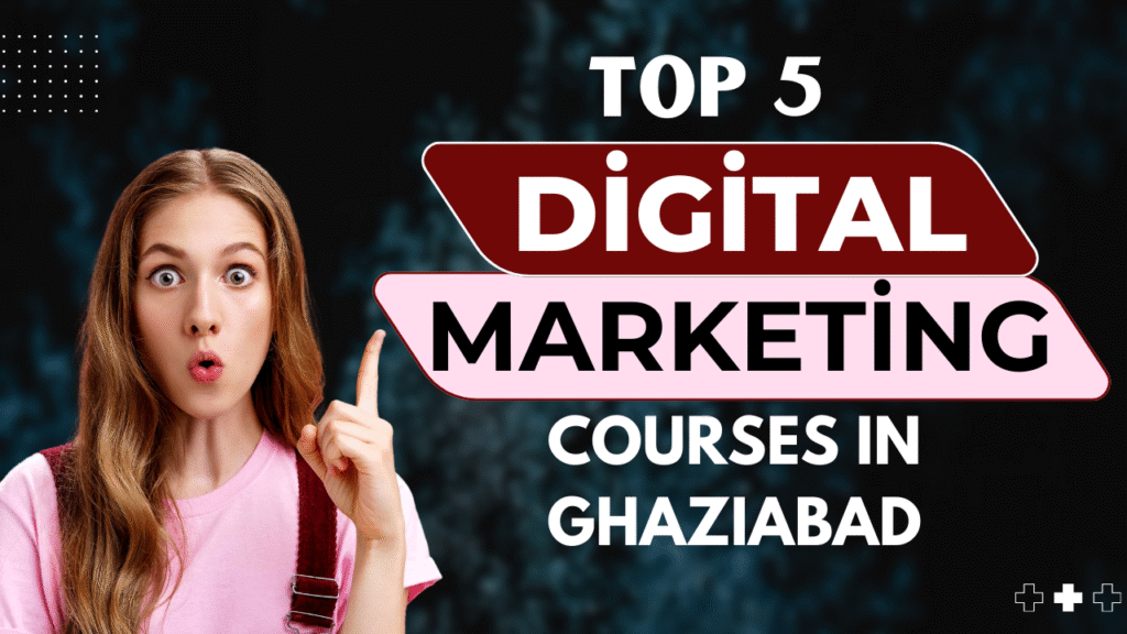 Top 5 Best Digital Marketing Courses in Ghaziabad 