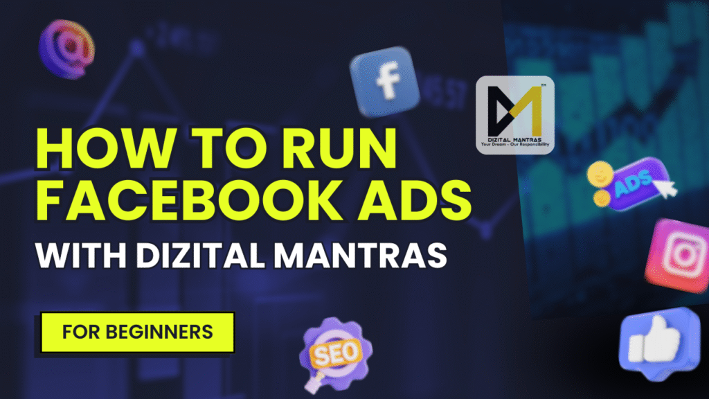 How to Run Facebook Ads: A Step-by-Step Guide from Dizital Mantras