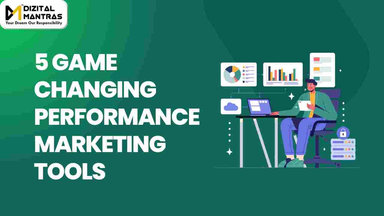 Changing Performance Against 5 Game-Changing Performance Marketing Tools Every Marketer