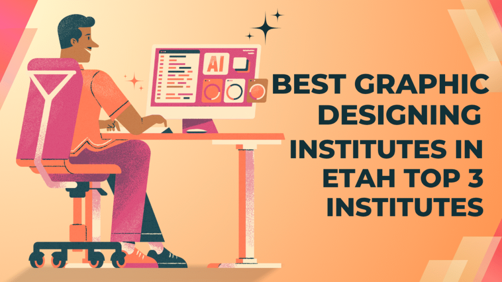 Best Graphic Designing Institutes in Etah Top 3 institutes