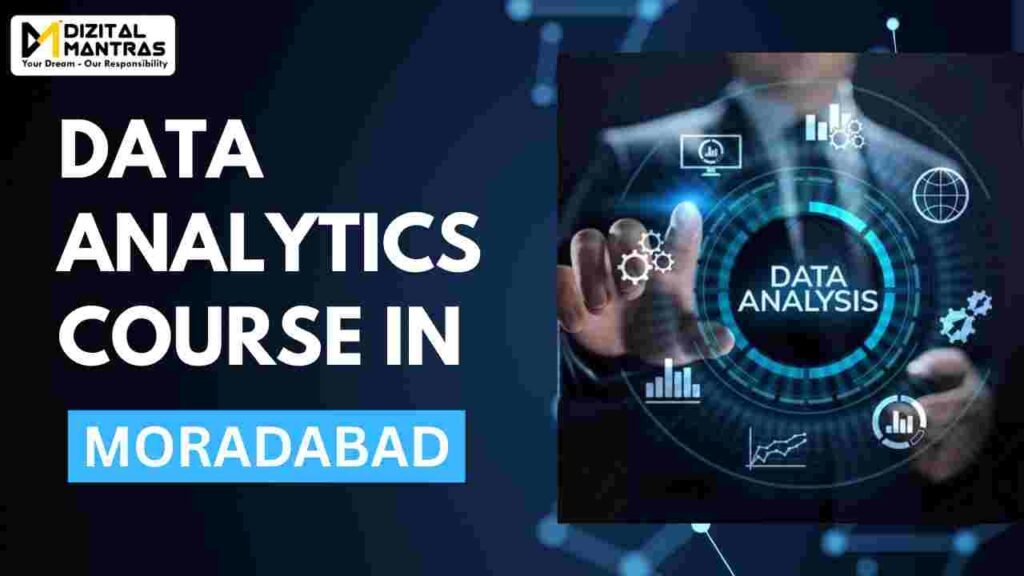 Data Analytics Course in Moradabad: A Complete Guide to a Future-Ready Career