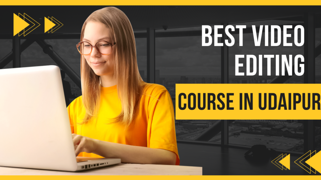 Video Editing Course in Udaipur: A Complete Guide to Building a Creative Career