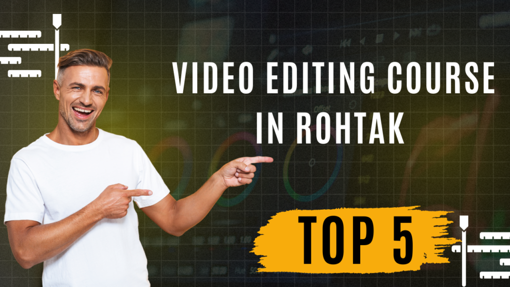 Video Editing Course in Rohtak Top 5