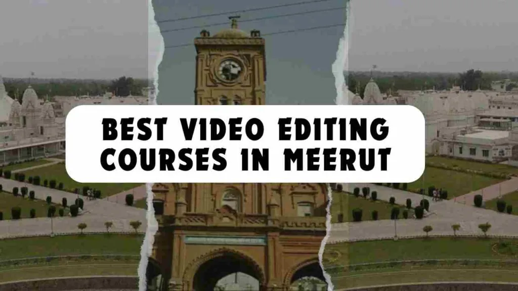 BEST VIDEO EDITING COURSES IN MEERUT